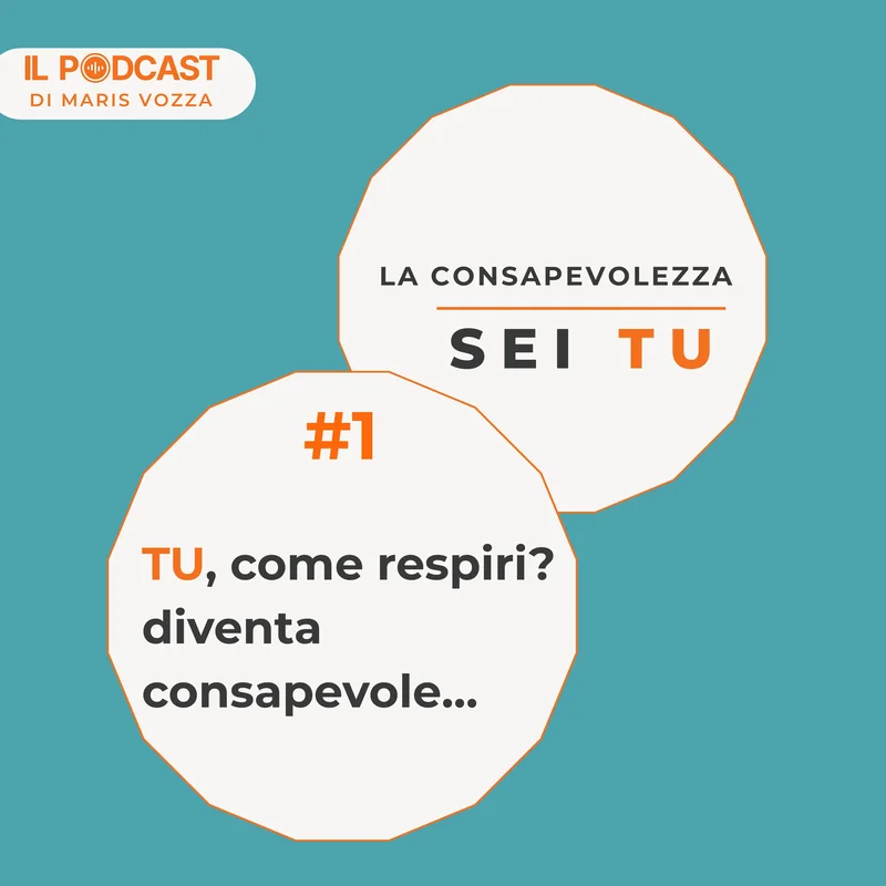 Come respiri? Primo passo per la consapevolezza di sé - episodio 1 del podcast : La consapevolezza sei tu