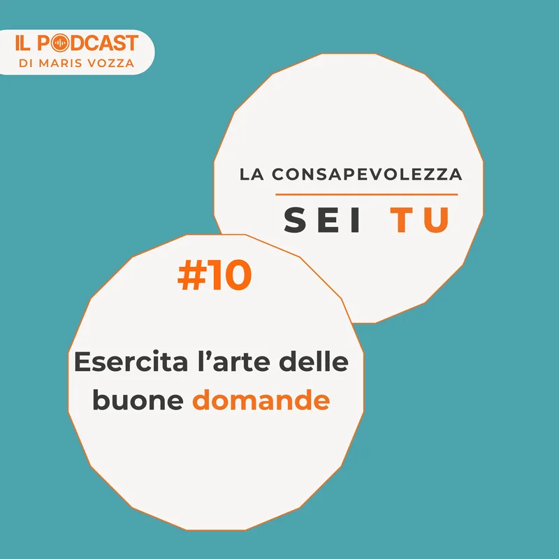 Le domande ti portano sulla strada della consapevolezza - episodio 10 del podcast la consapevolezza sei tu