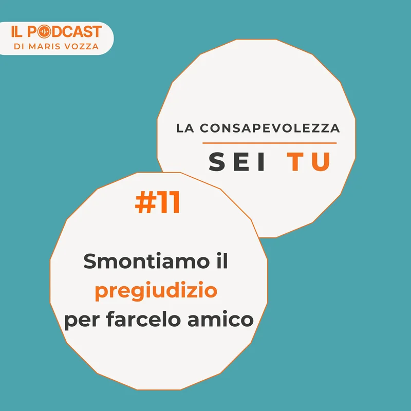 Il lato buono del pregiudizio - episodio 11 del podcast la consapevolezza sei tu